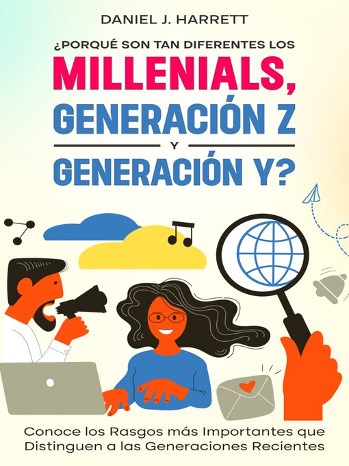 Title details for ¿Porqué son tan Diferentes los Millenials, Generación Z y Generación Y? by Daniel J. Harrett - Available